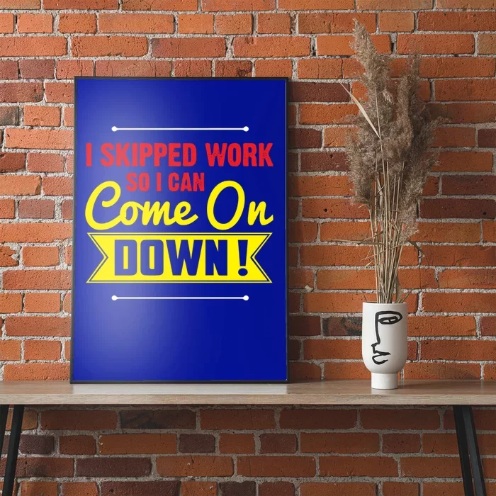 I Skipped Work So I Can Come On Game Show Contestant Gift Great Gift Poster