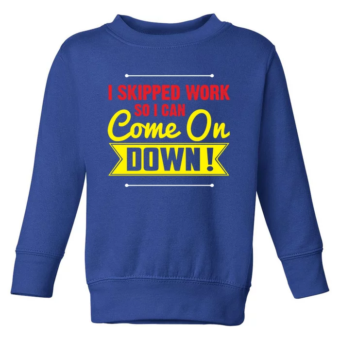 I Skipped Work So I Can Come On Game Show Contestant Gift Great Gift Toddler Sweatshirt