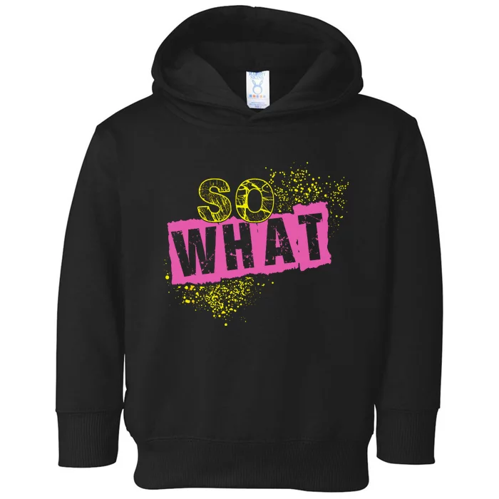 I So What Funny Toddler Hoodie