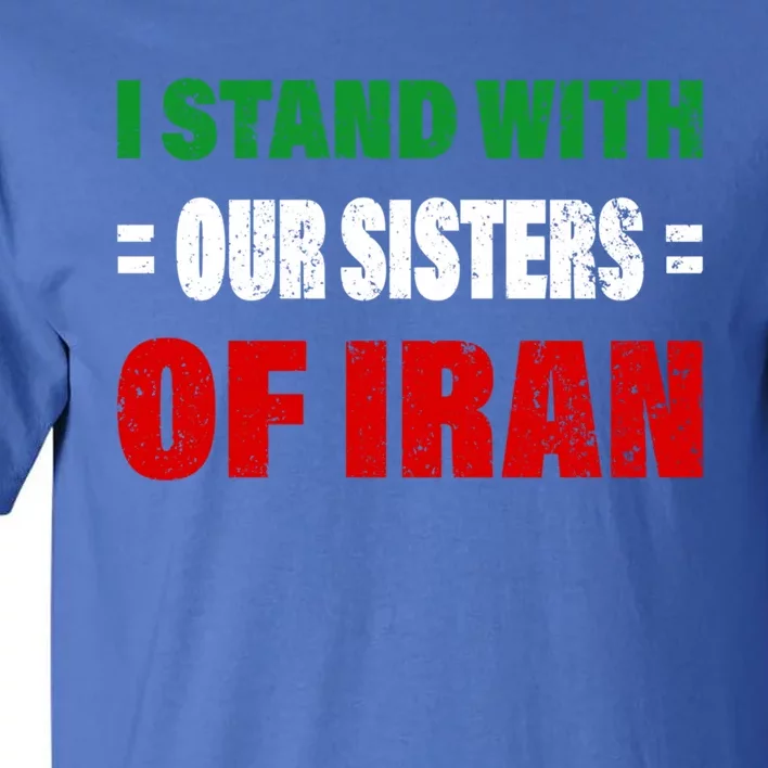 I Stand With Our Sisters Of Iran Life Freedom Iran Gift Tall T-Shirt