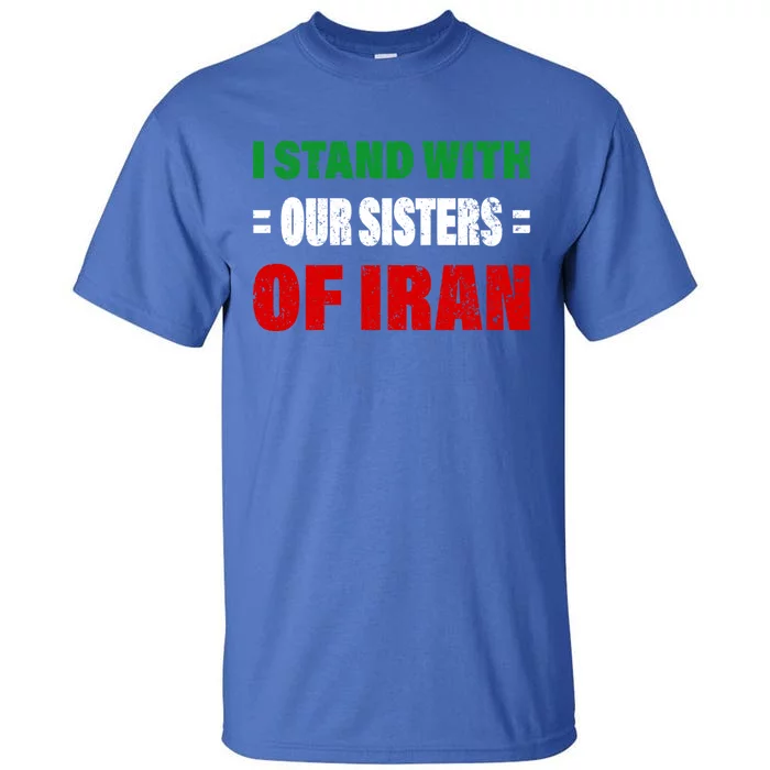 I Stand With Our Sisters Of Iran Life Freedom Iran Gift Tall T-Shirt