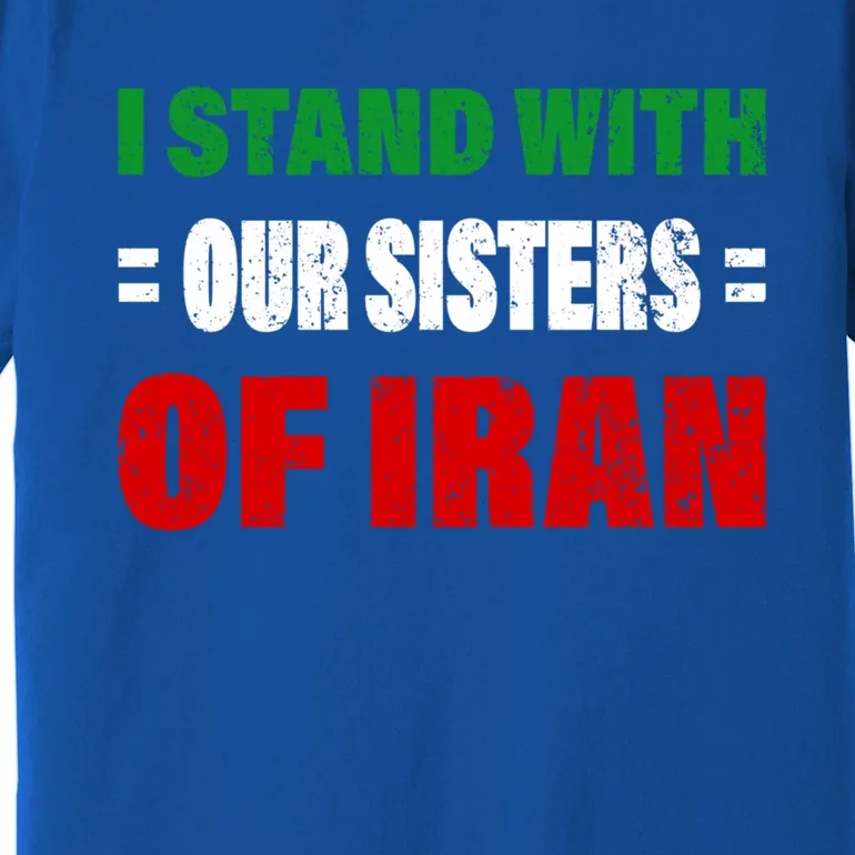 I Stand With Our Sisters Of Iran Life Freedom Iran Gift Premium T-Shirt