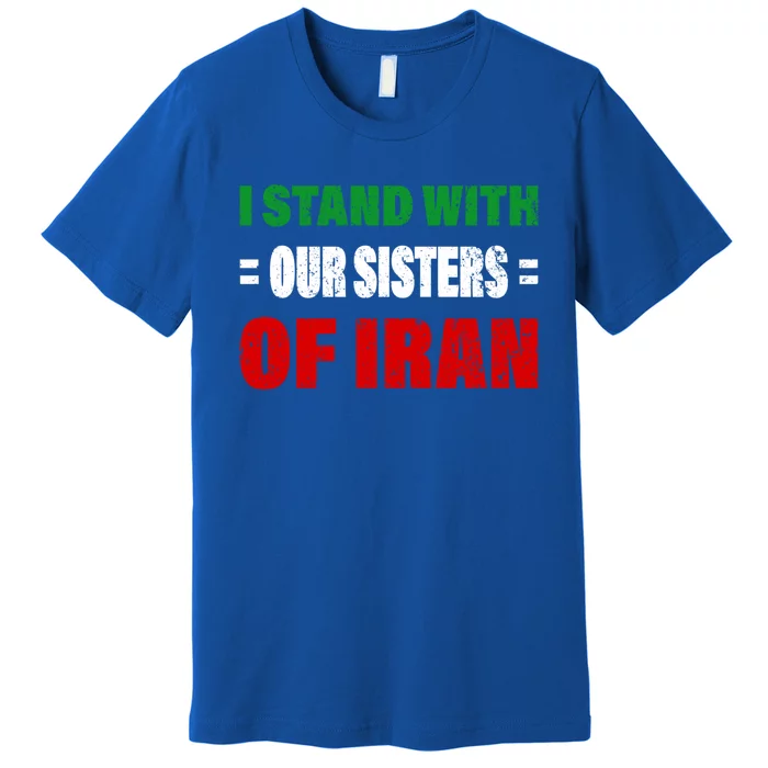 I Stand With Our Sisters Of Iran Life Freedom Iran Gift Premium T-Shirt