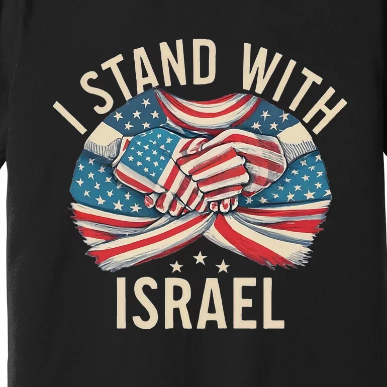 I Stand With Israel Usa American Flag W Israel Flag Premium T-Shirt