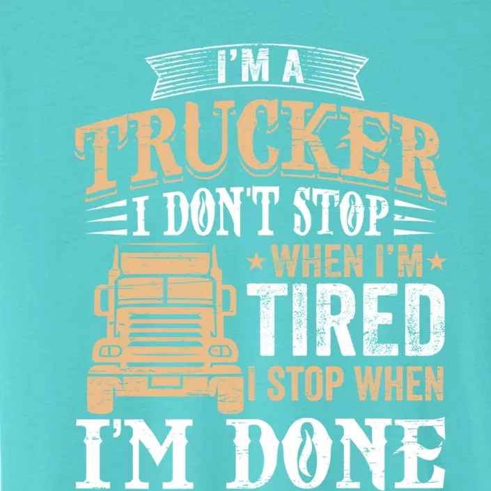 I Stop When I'm Done Meaningful Gift Semi Truck Driver Big Rig Truckers Cool Gif ChromaSoft Performance T-Shirt