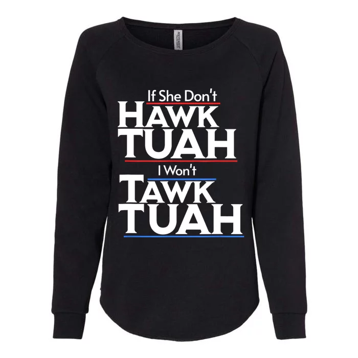 If She Wont Hawk Tuah I Wont Tawk Tuah Womens California Wash Sweatshirt