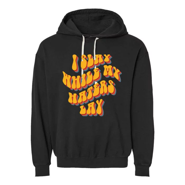 I Slay While My Haters Lay Garment-Dyed Fleece Hoodie