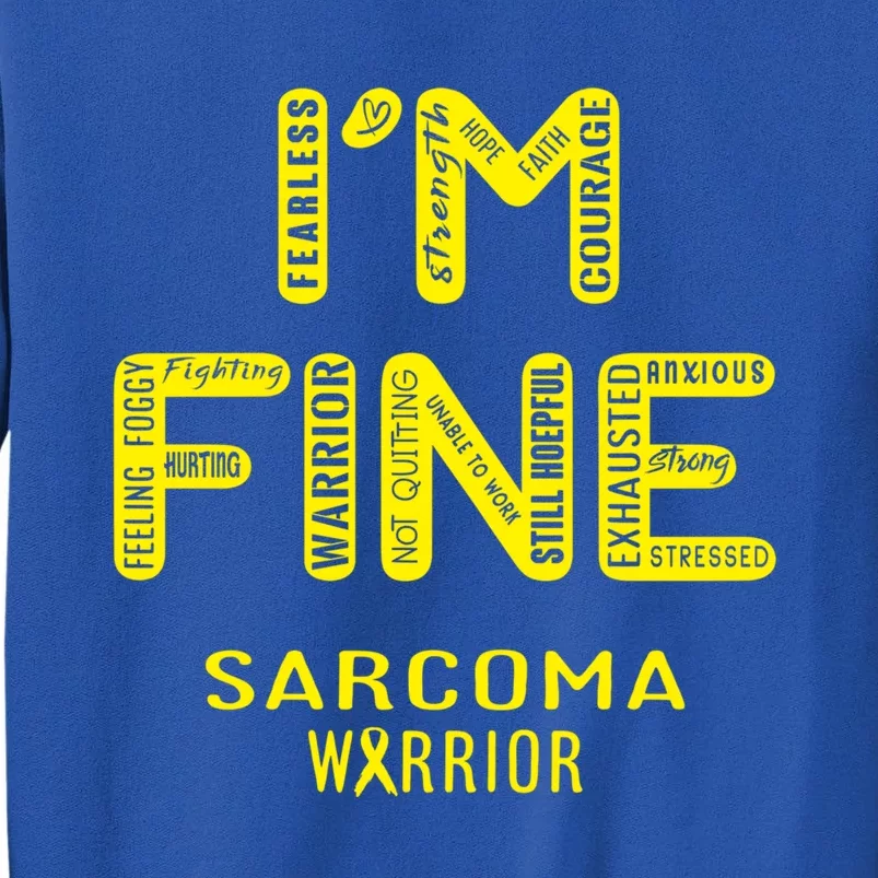 I'm Sarcoma Warrior Cute Gift I Am Fine Gift Sweatshirt