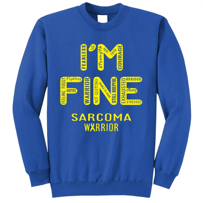 I'm Sarcoma Warrior Cute Gift I Am Fine Gift Sweatshirt