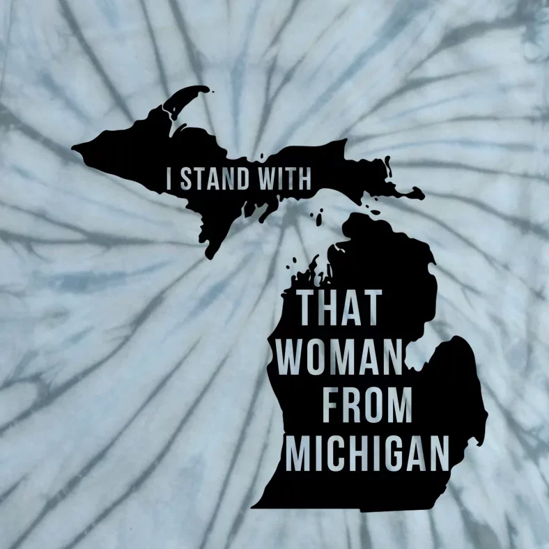 I Stand With That Woman From Michigan Tie-Dye T-Shirt