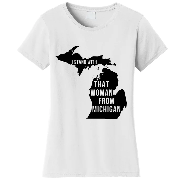 I Stand With That Woman From Michigan Women's T-Shirt