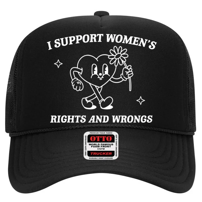 I Support Women Rights And Wrongs High Crown Mesh Trucker Hat