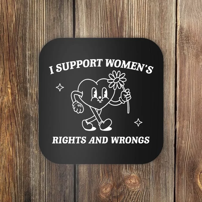 I Support Women Rights And Wrongs Coaster