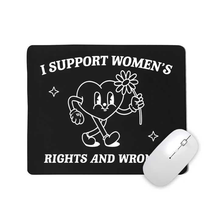 I Support Women Rights And Wrongs Mousepad