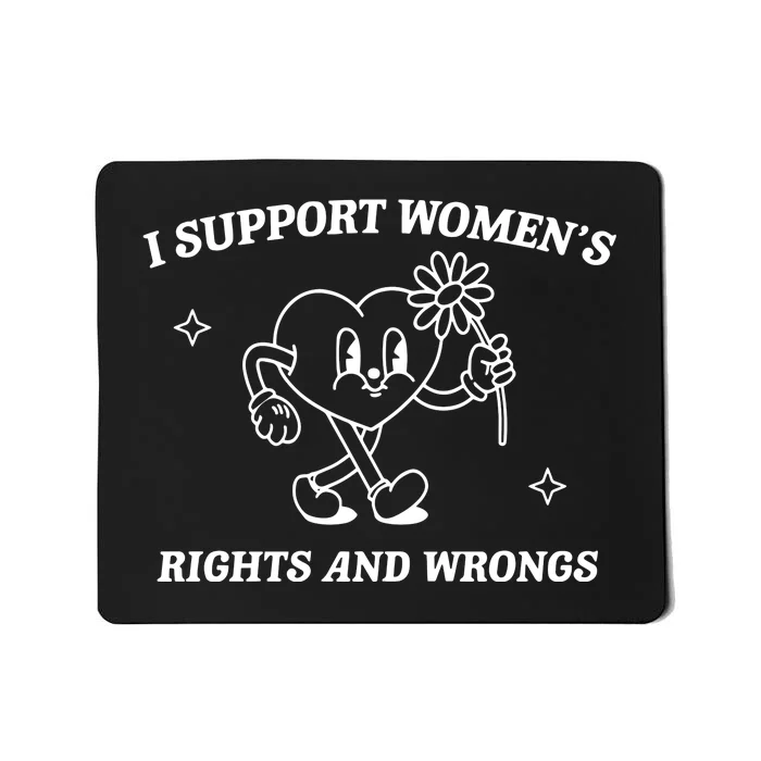 I Support Women Rights And Wrongs Mousepad