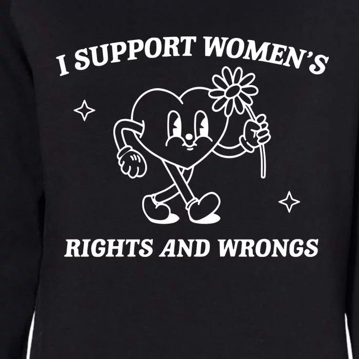 I Support Women Rights And Wrongs Womens California Wash Sweatshirt