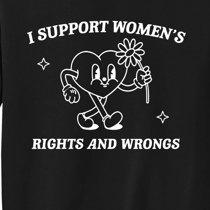 I Support Women Rights And Wrongs Tall Sweatshirt