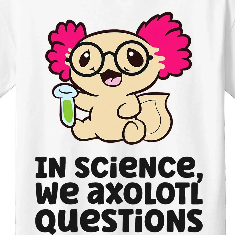 In Science We Axolotl Questions Scientist Science Axolotls Kids T-Shirt