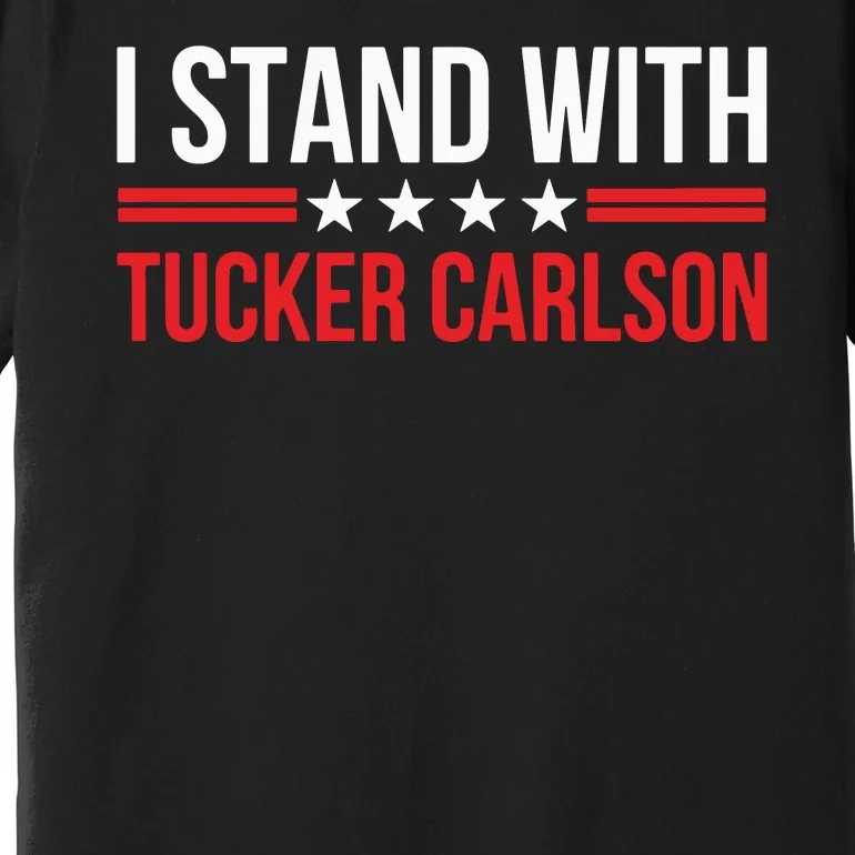 I Stand With Tucker Carlson Premium T-Shirt