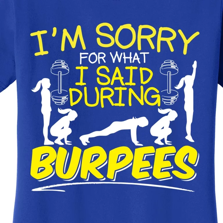 I'm Sorry What I Said During Burpees Burpee Gift Women's T-Shirt