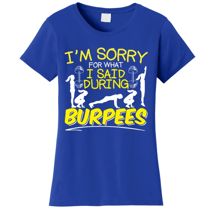 I'm Sorry What I Said During Burpees Burpee Gift Women's T-Shirt