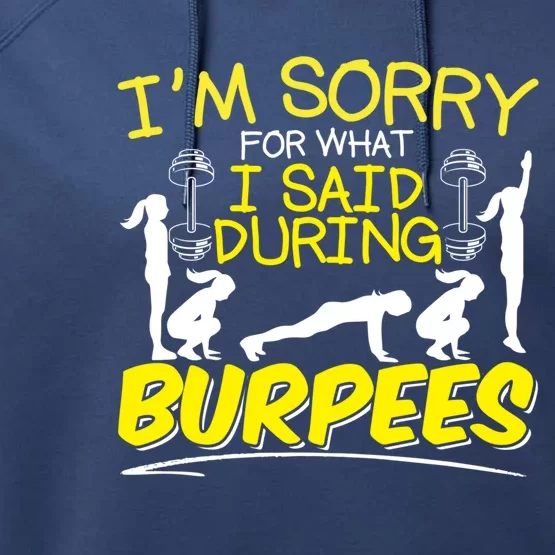 I'm Sorry What I Said During Burpees Burpee Gift Performance Fleece Hoodie