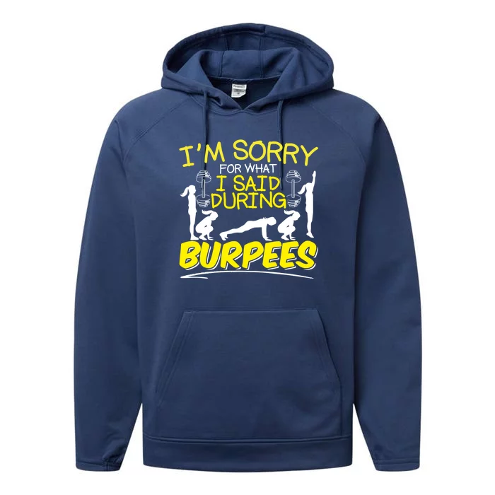 I'm Sorry What I Said During Burpees Burpee Gift Performance Fleece Hoodie