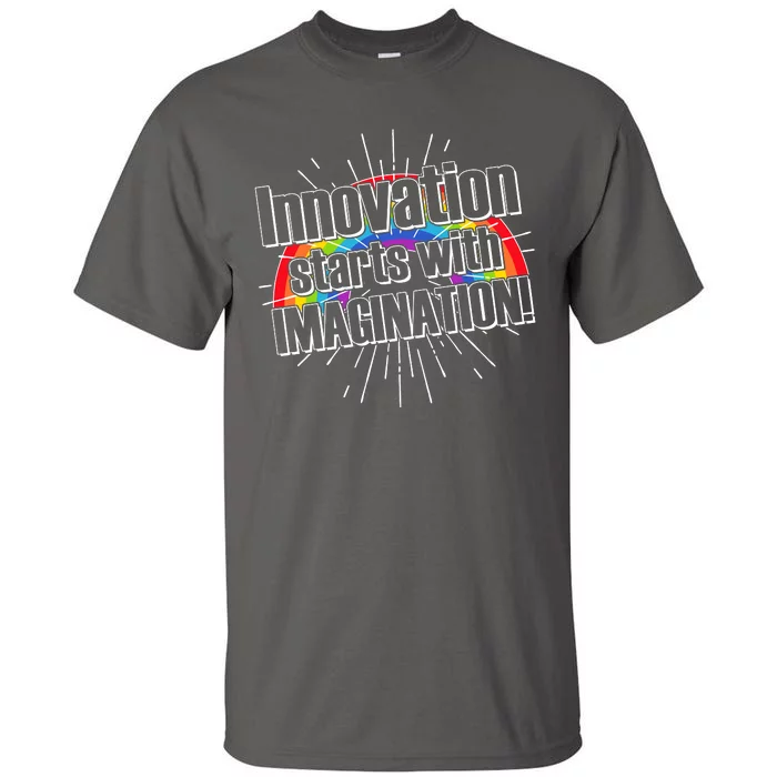 Innovation Starts With Imagination! Tall T-Shirt