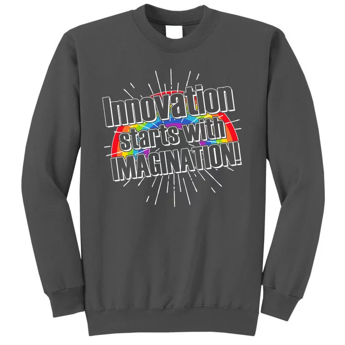 Innovation Starts With Imagination! Tall Sweatshirt