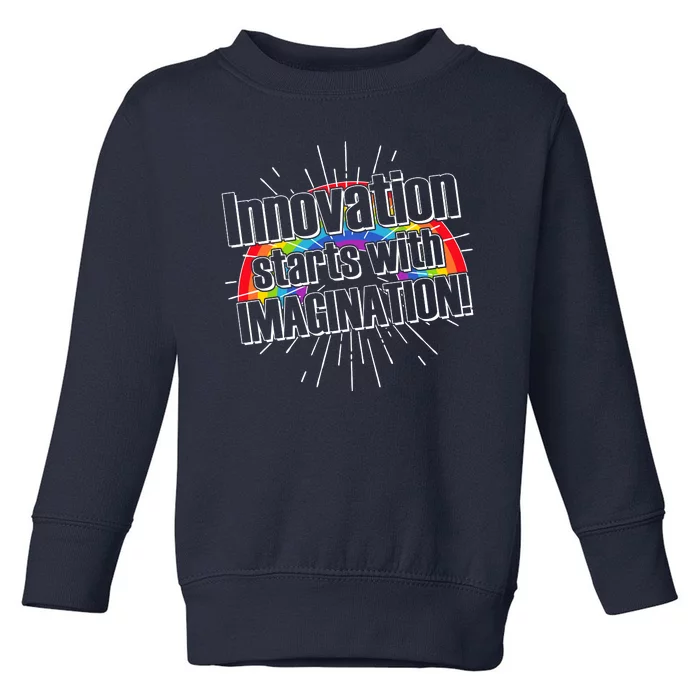 Innovation Starts With Imagination! Toddler Sweatshirt