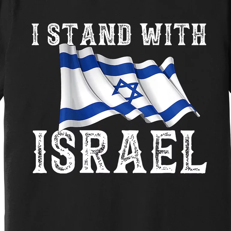 I Stand With Israel Israeli Palestinian Conflict Pro Israel Premium T-Shirt