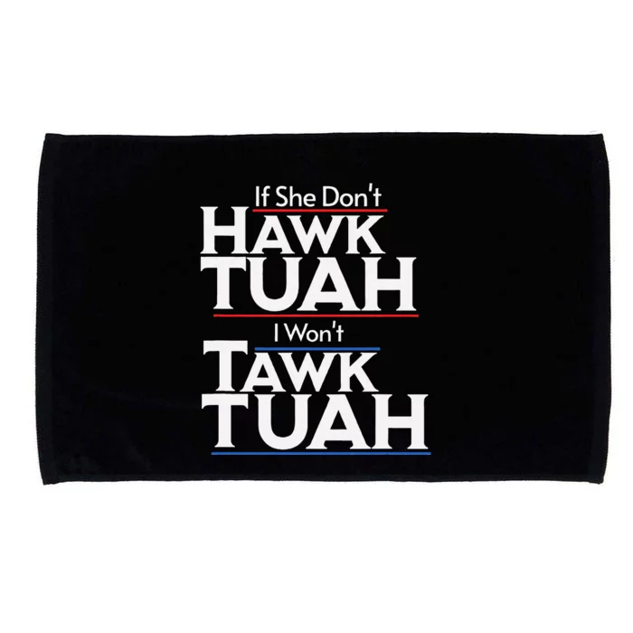 If She Wont Hawk Tuah I Wont Tawk Tuah Microfiber Hand Towel