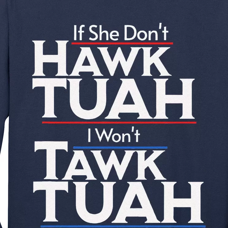 If She Wont Hawk Tuah I Wont Tawk Tuah Long Sleeve Shirt