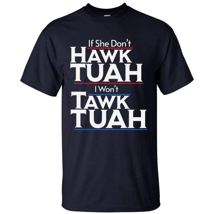 If She Wont Hawk Tuah I Wont Tawk Tuah Tall T-Shirt