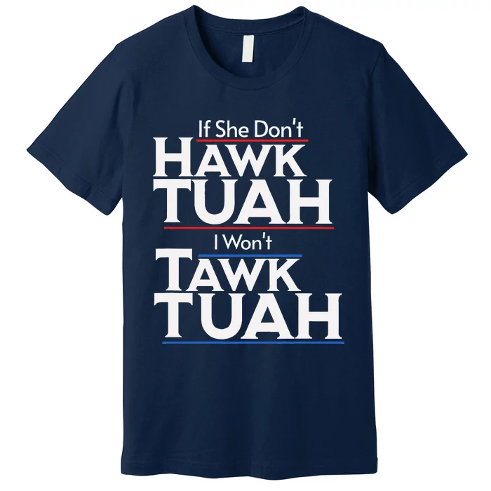 If She Wont Hawk Tuah I Wont Tawk Tuah Premium T-Shirt