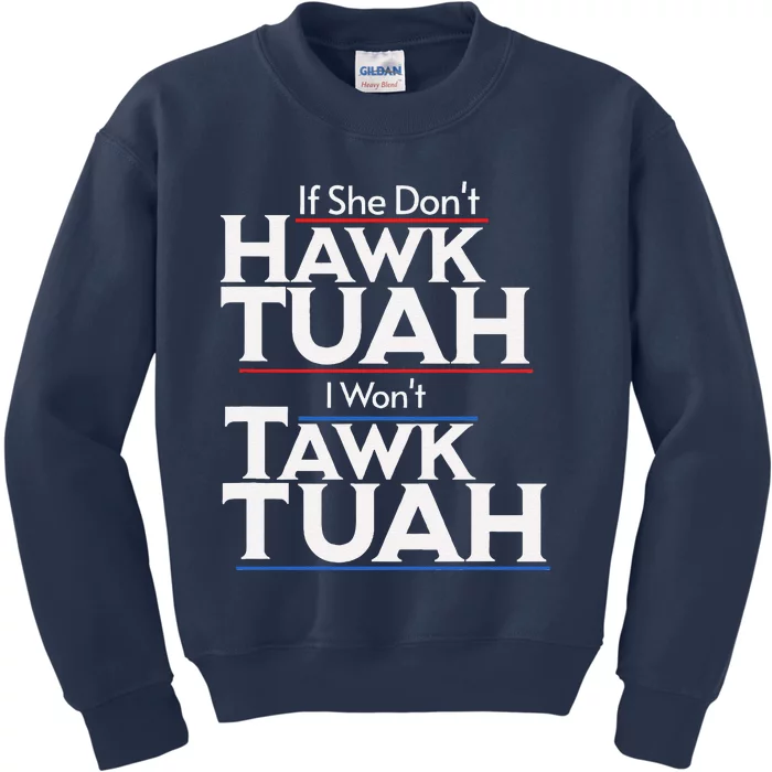 If She Wont Hawk Tuah I Wont Tawk Tuah Kids Sweatshirt