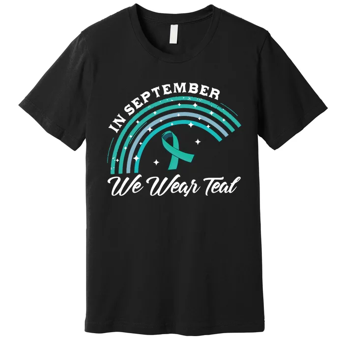 In September We Wear Teal Rainbow Ovarian Cancer Awareness Premium T-Shirt