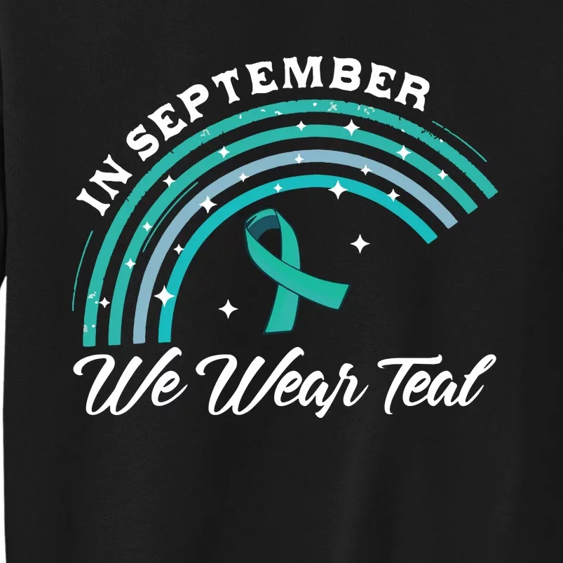 In September We Wear Teal Rainbow Ovarian Cancer Awareness Tall Sweatshirt