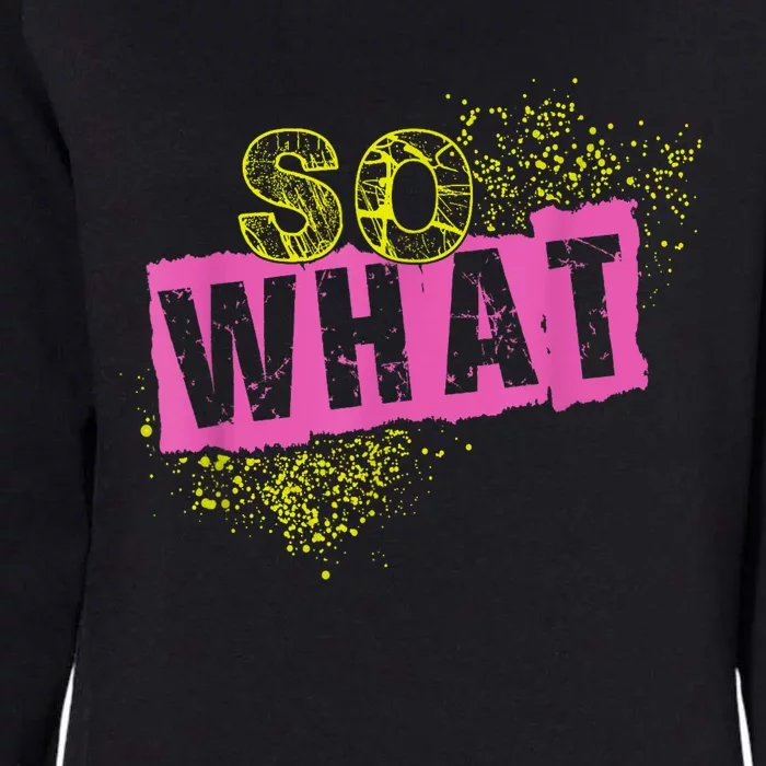 I So What Funny Womens California Wash Sweatshirt