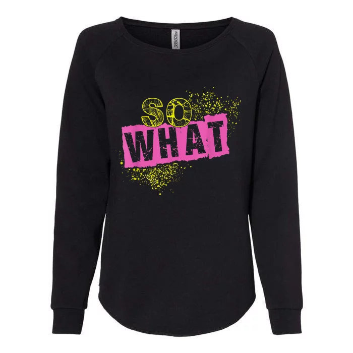 I So What Funny Womens California Wash Sweatshirt