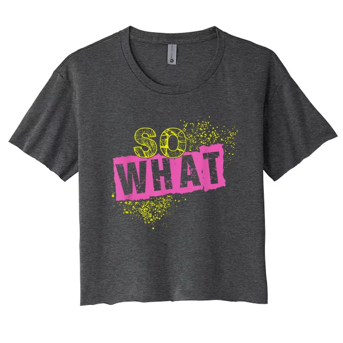 I So What Funny Women's Crop Top Tee