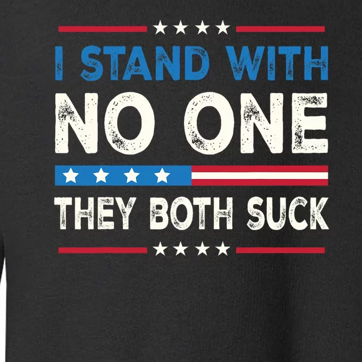 I Stand With No One They Both Suck 2024 Toddler Sweatshirt