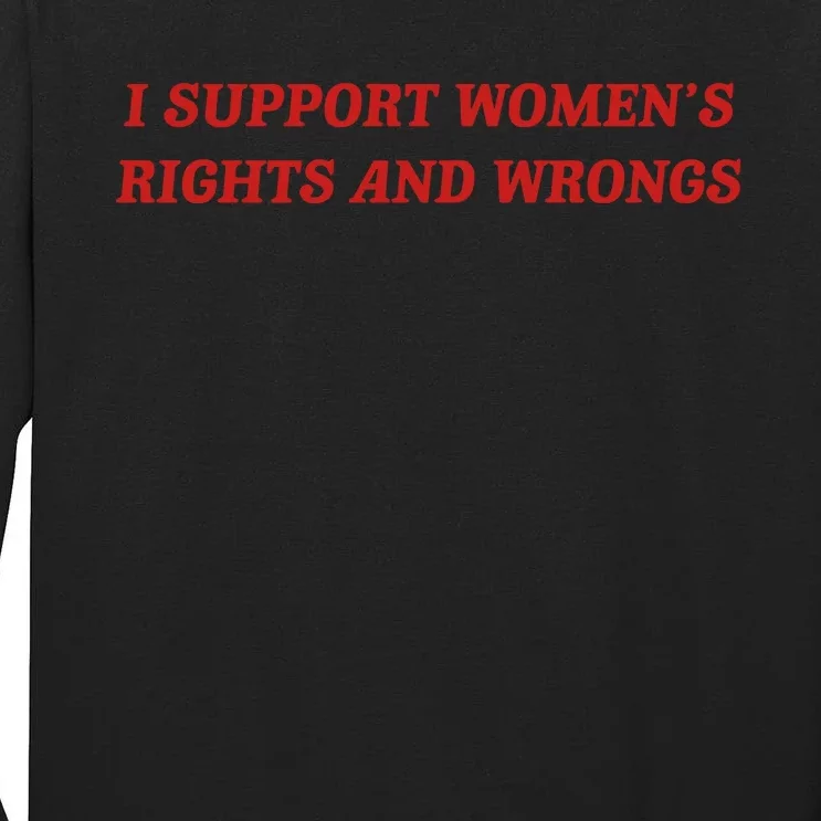 I Support Women Rights And Wrongs Tall Long Sleeve T-Shirt