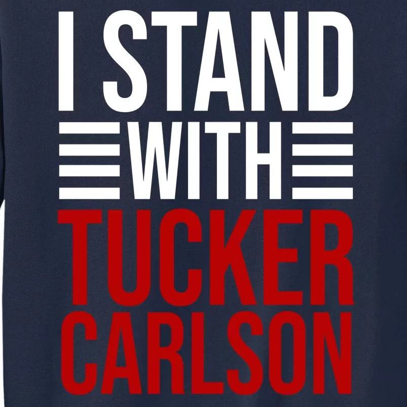 I Stand With Tucker Carlson Political Tall Sweatshirt