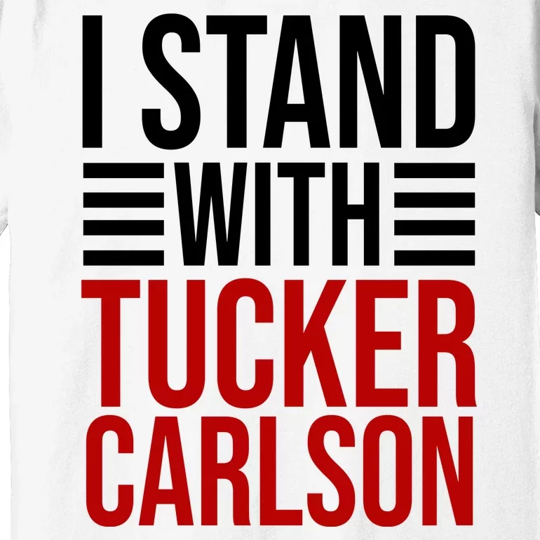 I Stand With Tucker Carlson Political Premium T-Shirt