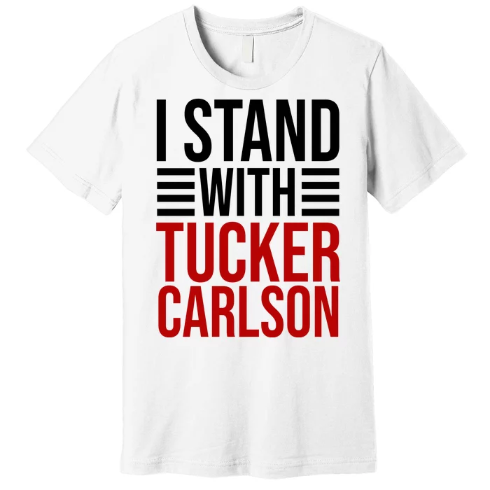 I Stand With Tucker Carlson Political Premium T-Shirt