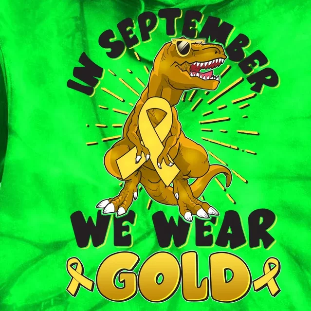 In September We Wear Gold Trex Dinosaur Childhood Cancer Awareness Tie Dye Hoodie