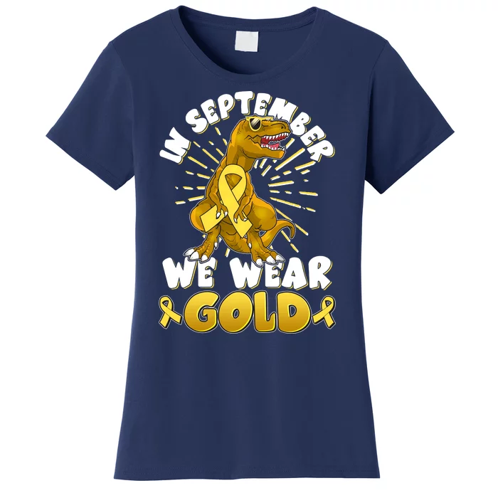 In September We Wear Gold Trex Dinosaur Childhood Cancer Awareness Women's T-Shirt