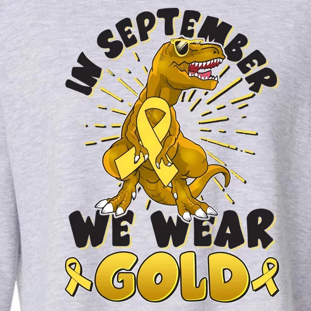 In September We Wear Gold Trex Dinosaur Childhood Cancer Awareness Cropped Pullover Crew