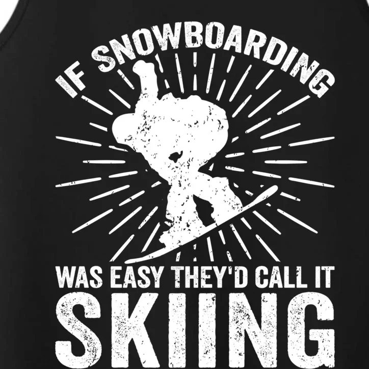 If Snowboarding Was Easy Theyd Call It Skiing Snowboarding Gift Performance Tank